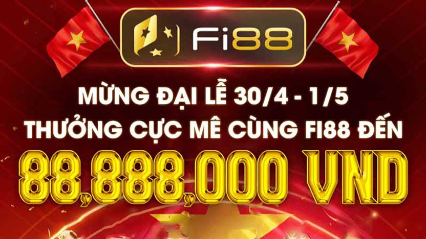 Mừng đại Lễ, thưởng cực mê cùng Fi88 lên tới 88,888,000 VND