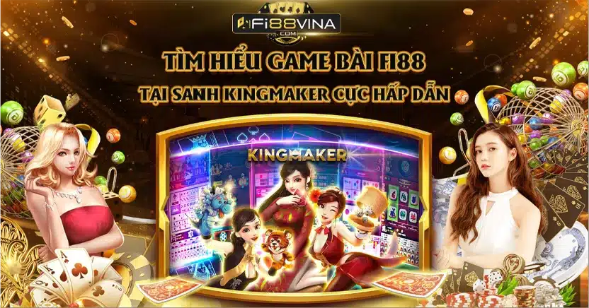 tim-hieu-game-bai-fi88-tai-sảnh-kingmaker