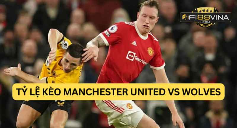 ty-le-keo-manchester-united-vs-wolves
