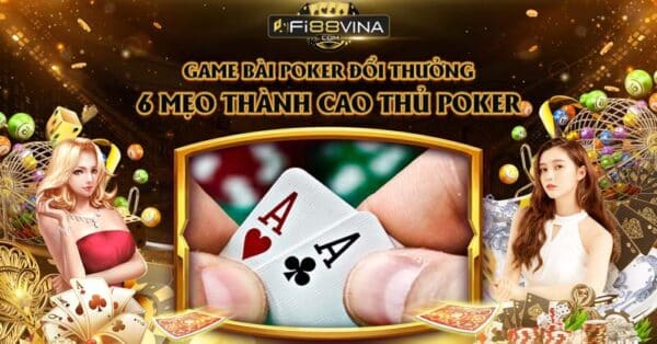 game-bai-poker-doi-thuong-6-meo-thanh-cao-thu-poker