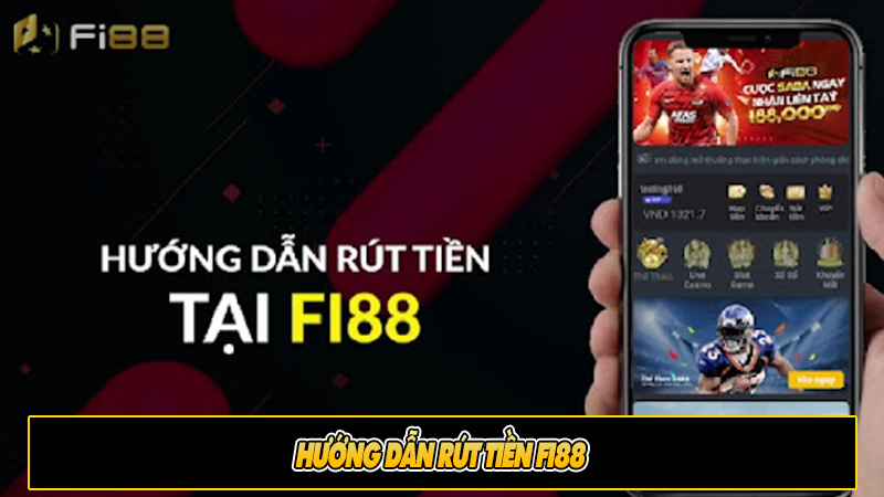 Hướng dẫn rút tiền Fi88